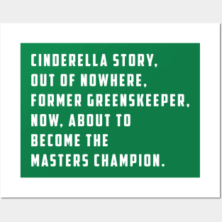 Cinderella story, out of nowhere, former greenskeeper, now about to become the masters champion Posters and Art